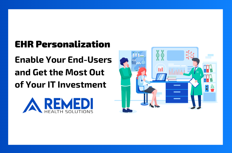 EHR Personalization: Enable End-Users and Get the Most Out of Your IT Investment