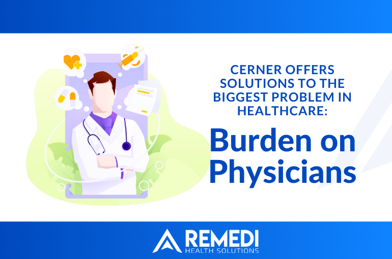 Cerner Offers EHR Solutions to the Biggest Problem in Healthcare: Burden on Physicians