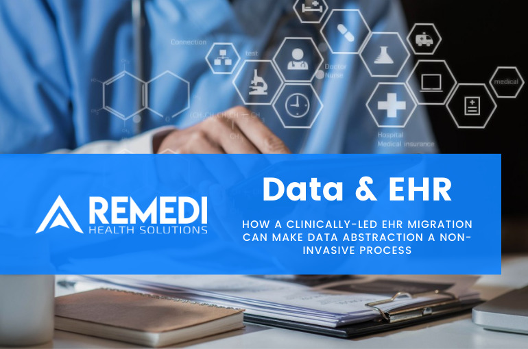 How a Clinically-led EHR Migration Can Make Data Abstraction a Non-invasive Process